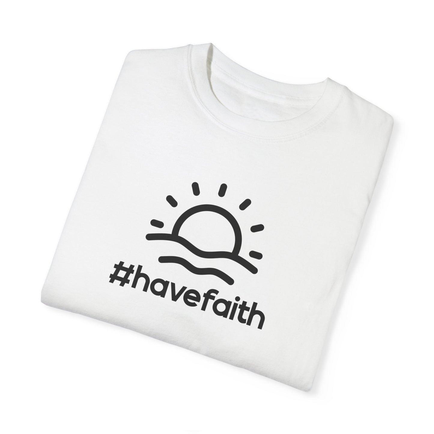 Unisex Garment-Dyed T-Shirt - #havefaith Motivational Tee for Everyday Inspiration