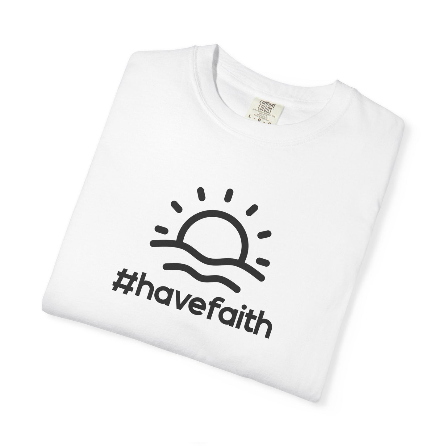Unisex Garment-Dyed T-Shirt - #havefaith Motivational Tee for Everyday Inspiration